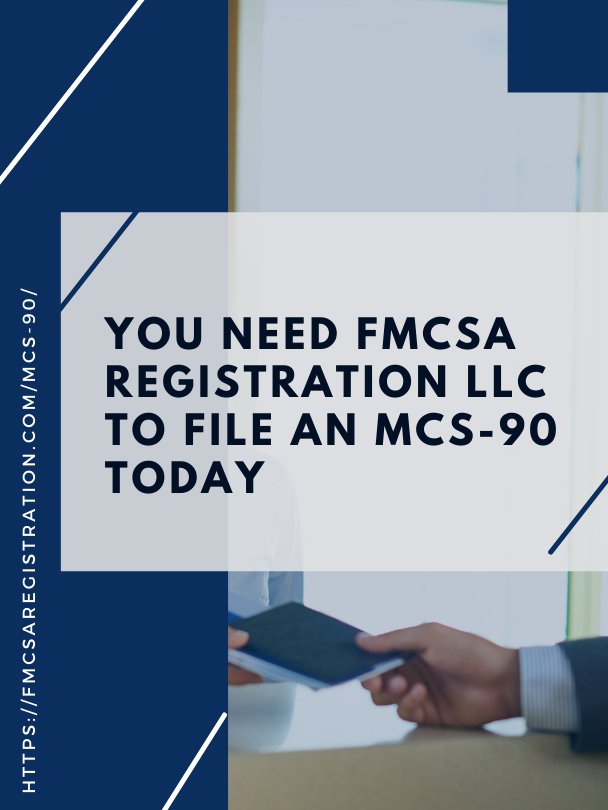 Why You Need FMCSA Registration LLC To File an MCS-90 Today