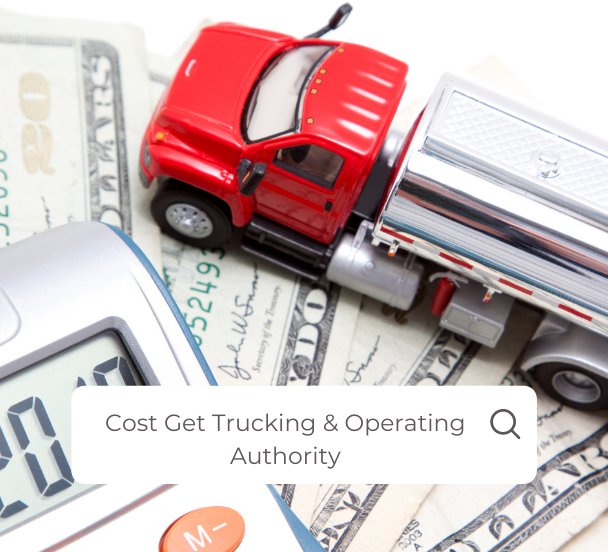 How Much Can It Cost Get Trucking & Operating Authority